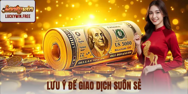 Vài lưu ý để giao dịch trơn tru, không mắc lỗi